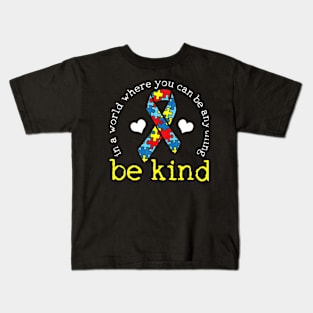 Autism Awareness When you Can be Anything Be Kind Kids T-Shirt